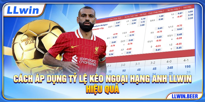 Cách áp dụng tỷ lệ kèo Ngoại Hạng Anh LLWIN hiệu quả Cách áp dụng tỷ lệ kèo Ngoại Hạng Anh LLWIN hiệu quả