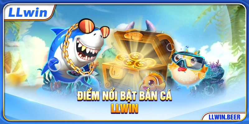 Điểm nổi bật bắn cá LLWIN
