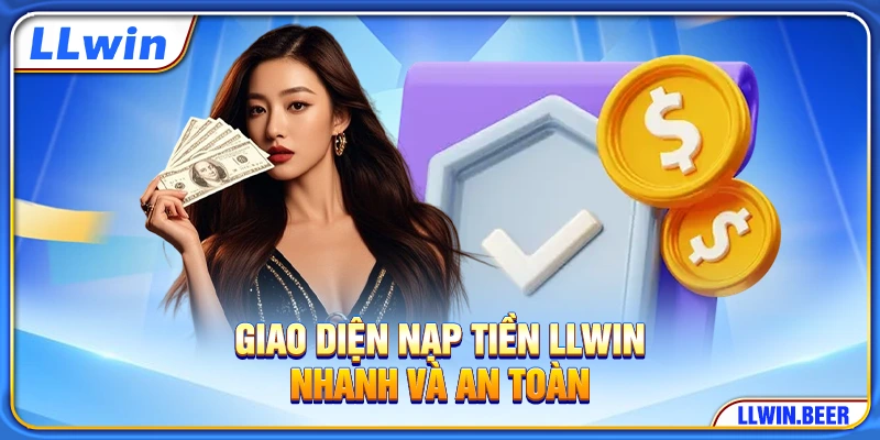 Giao diện nạp tiền LLWIN nhanh và an toàn Giao diện nạp tiền LLWIN nhanh và an toàn