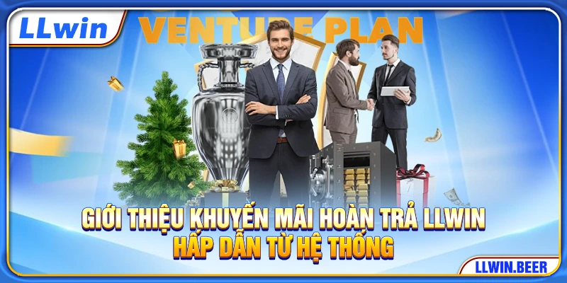 Giới thiệu khuyến mãi hoàn trả LLWIN hấp dẫn từ hệ thống Giới thiệu khuyến mãi hoàn trả LLWIN hấp dẫn từ hệ thống