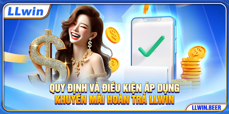 Quy định và điều kiện áp dụng khuyến mãi hoàn trả LLWIN Quy định và điều kiện áp dụng khuyến mãi hoàn trả LLWIN
