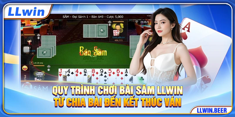 Quy trình chơi bài Sâm LLWIN từ chia bài đến kết thúc ván