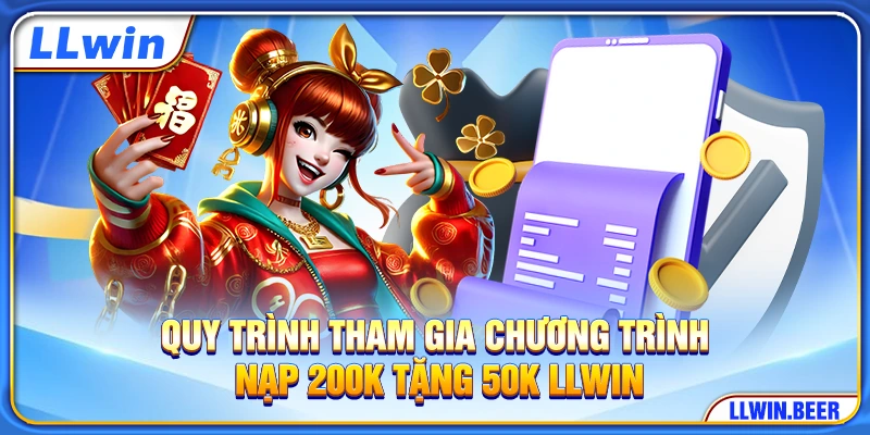 Quy trình tham gia chương trình nạp 200k tặng 50k LLWIN