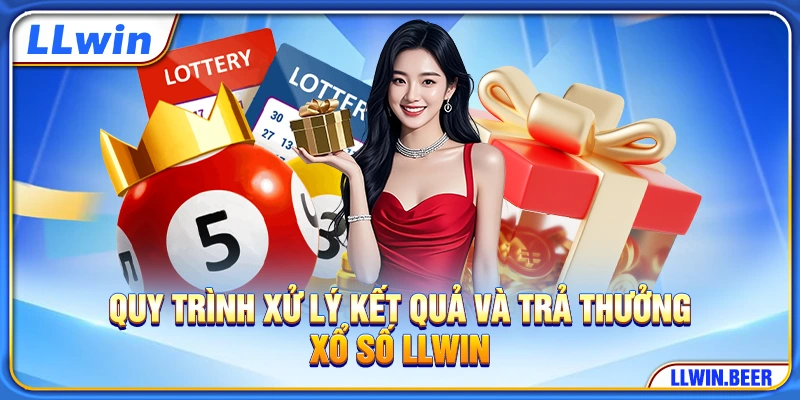 Quy trình xử lý kết quả và trả thưởng xổ số LLWIN Quy trình xử lý kết quả và trả thưởng xổ số LLWIN