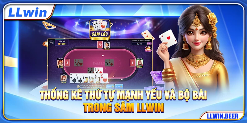 Thống kê thứ tự mạnh yếu và bộ bài trong Sâm LLWIN