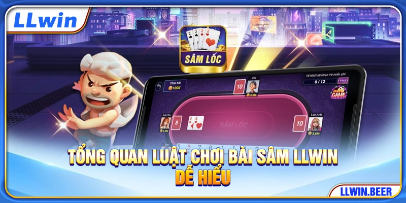 Tổng quan luật chơi bài Sâm LLWIN dễ hiểu